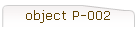 object P-002