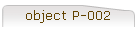 object P-002